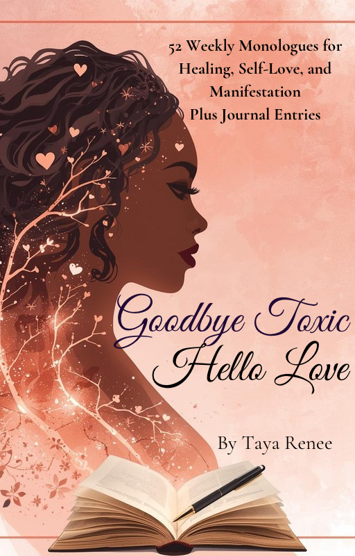 Goodbye Toxic, Hello Love- A 52 weekly Monologues for Healing, Self Love and Manifestations plus Journal Entries